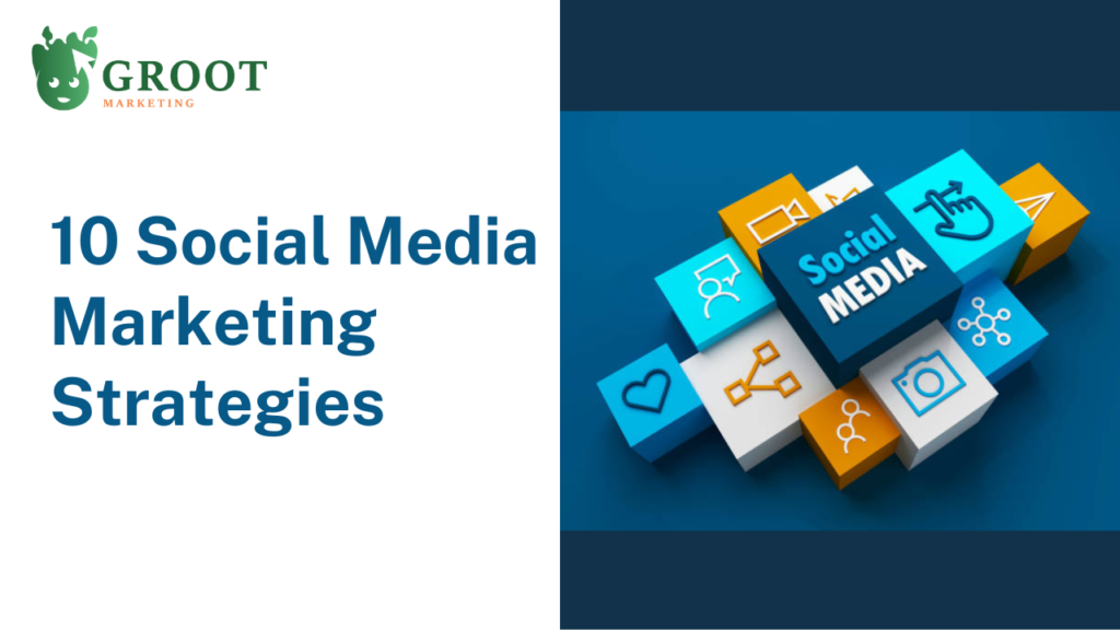 Groot Marketing_Digital_Marketing_Agency_Blog_Social Media_Marketing Strategy
